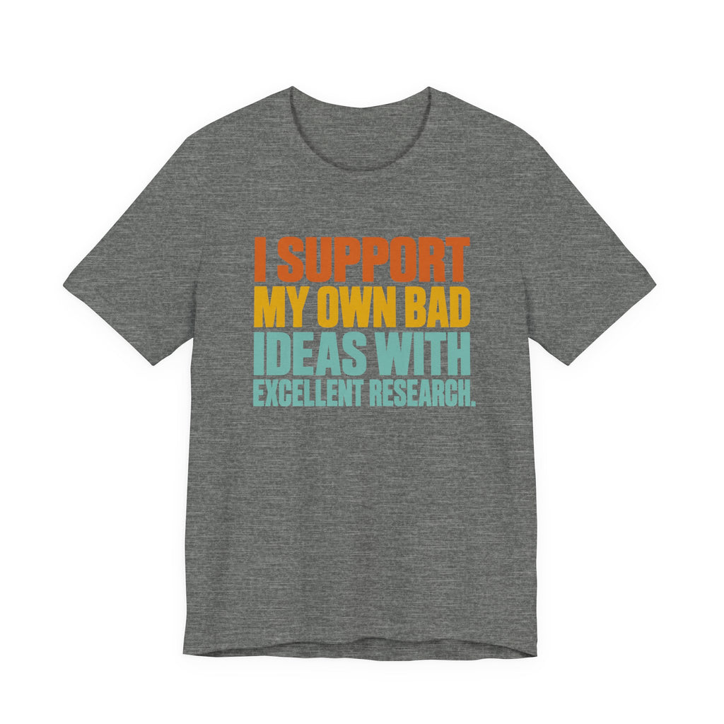 I Support My Own Bad Ideas T-Shirt