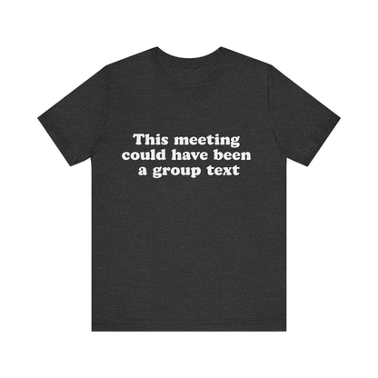 This Meeting Could Have Been a Group Chat – Funny Office T-Shirt