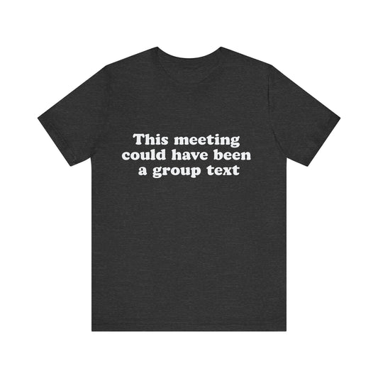 This Meeting Could Have Been a Group Chat – Funny Office T-Shirt