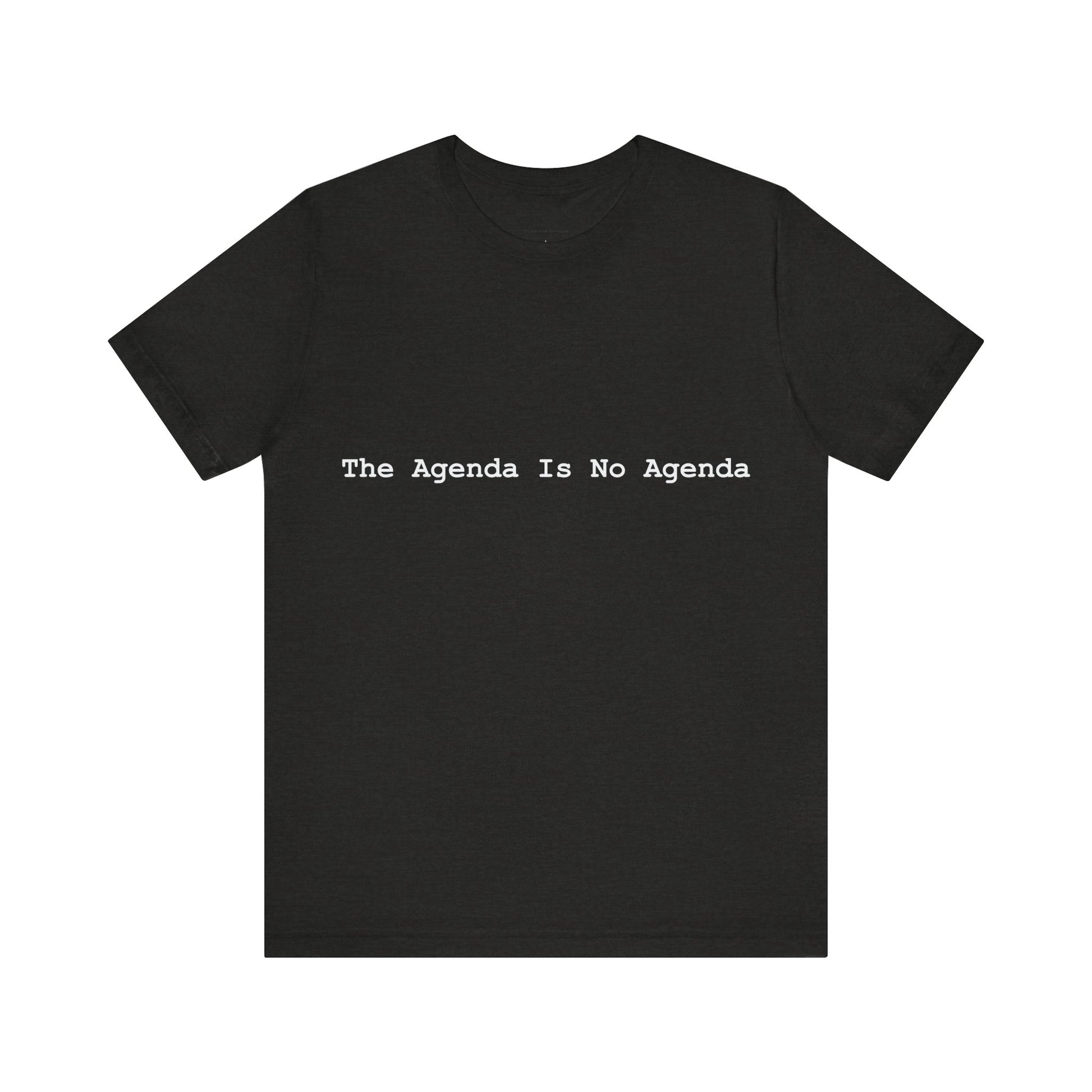 Black t-shirt with white text 'The Agenda Is No Agenda' on a white background