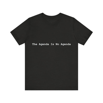 Black t-shirt with white text 'The Agenda Is No Agenda' on a white background