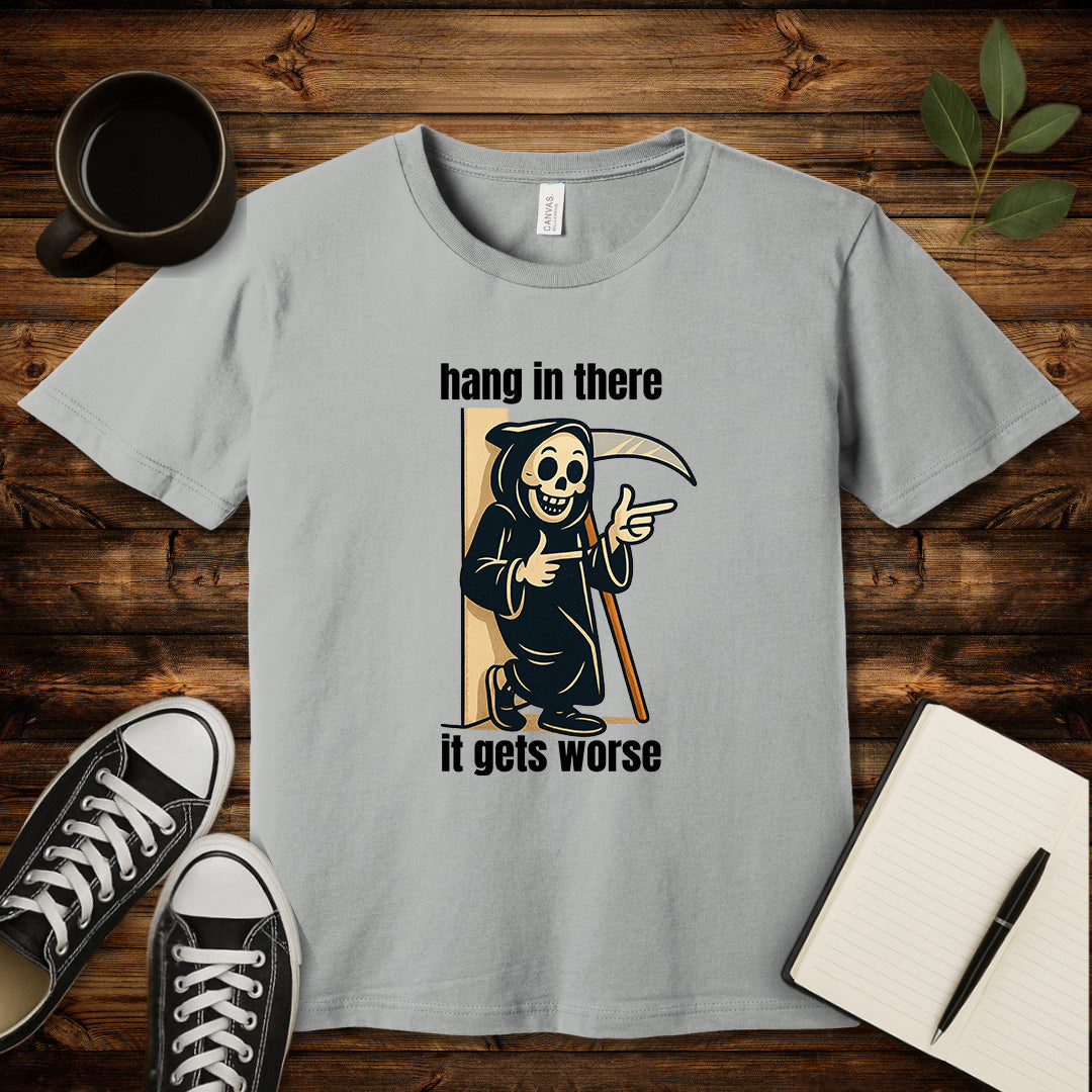 Hang In There It Gets Worse T-Shirt-T-Shirt-Silver-S-wearable sarcasm by Savage Tee Society