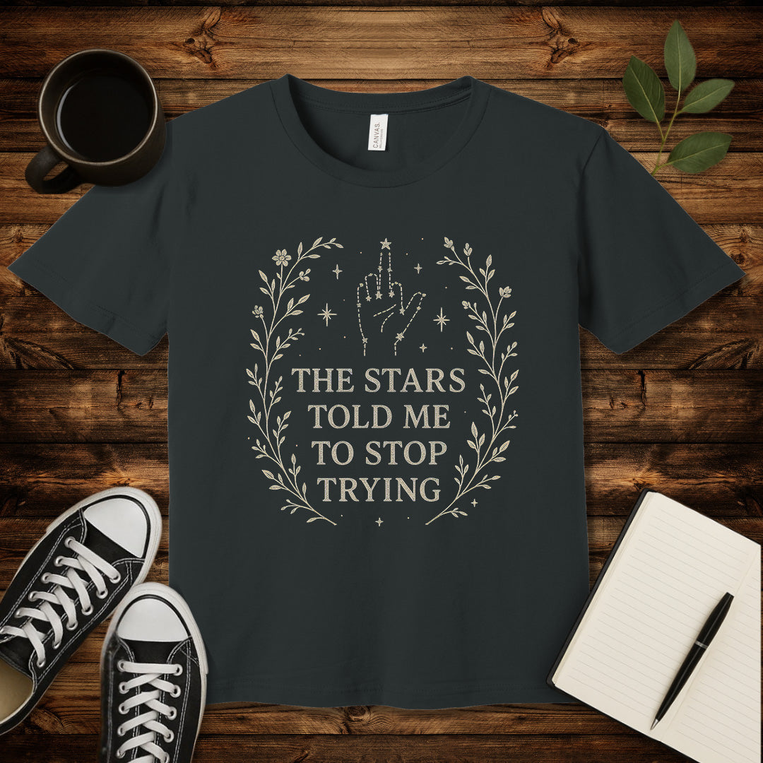 The Stars Said Stop Trying T-Shirt-T-Shirt-Dark Grey-S-wearable sarcasm by Savage Tee Society
