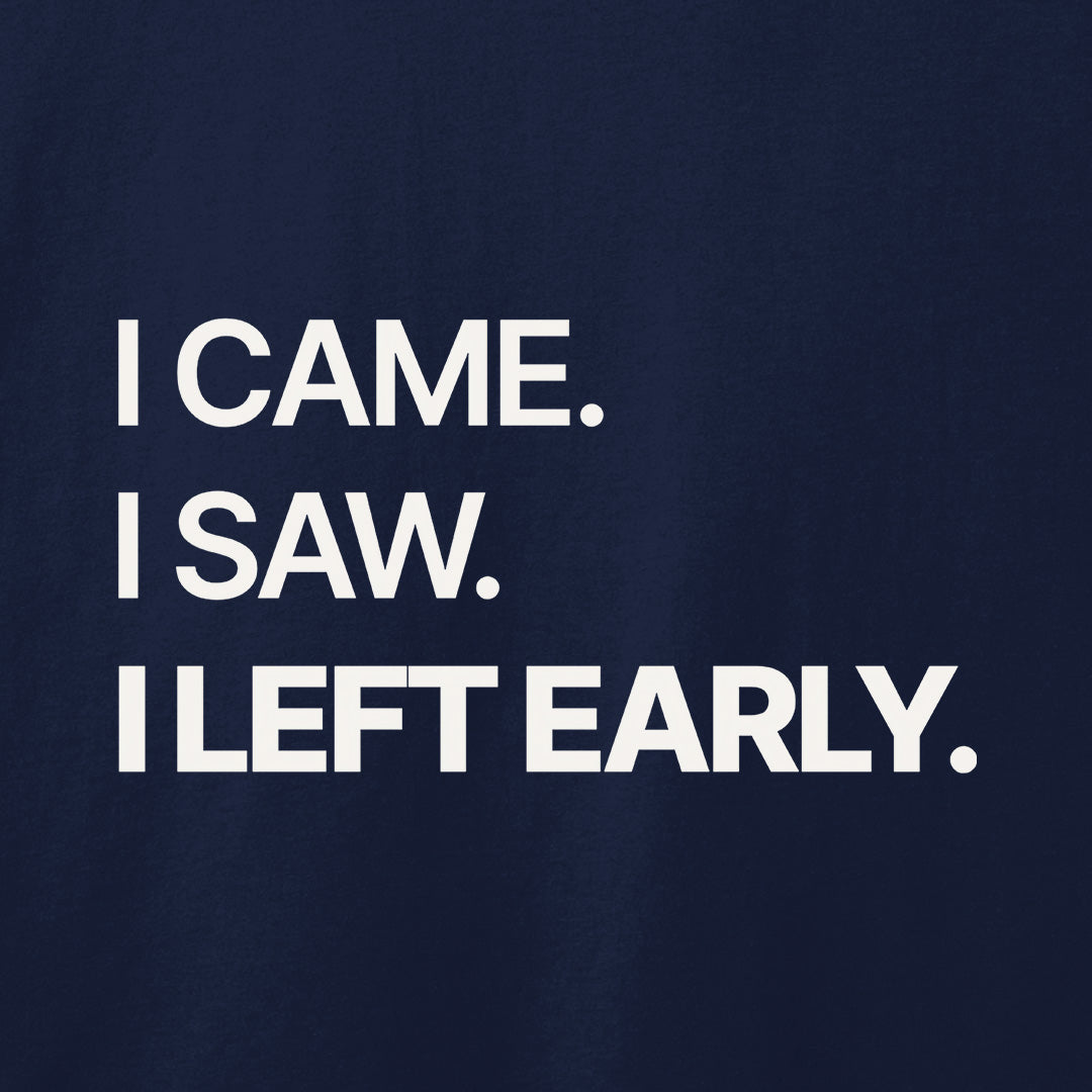 I Left Early T-Shirt