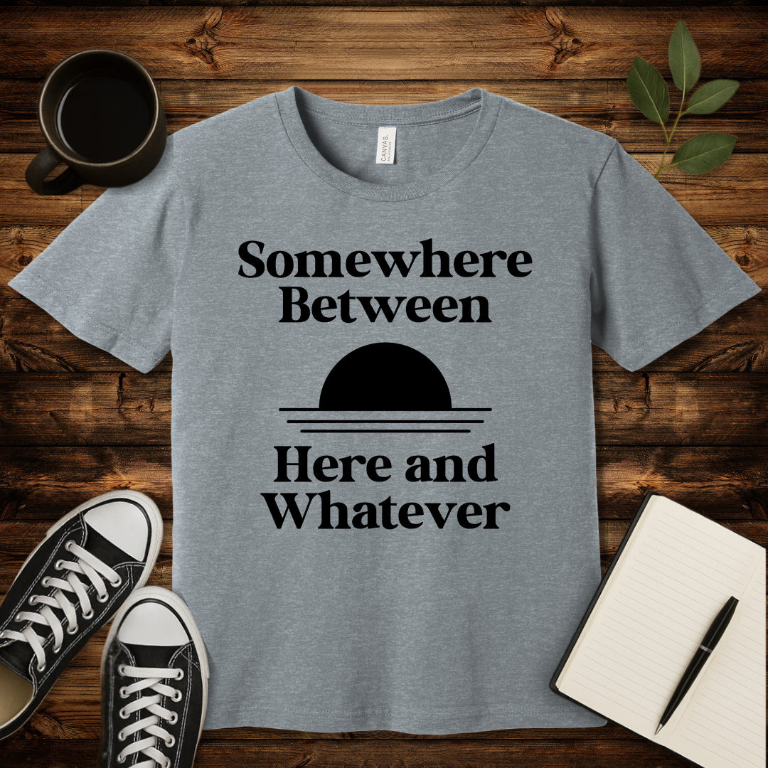 Somewhere Between Here and Whatever T-Shirt-T-Shirt-Athletic Heather-S-wearable sarcasm by Savage Tee Society