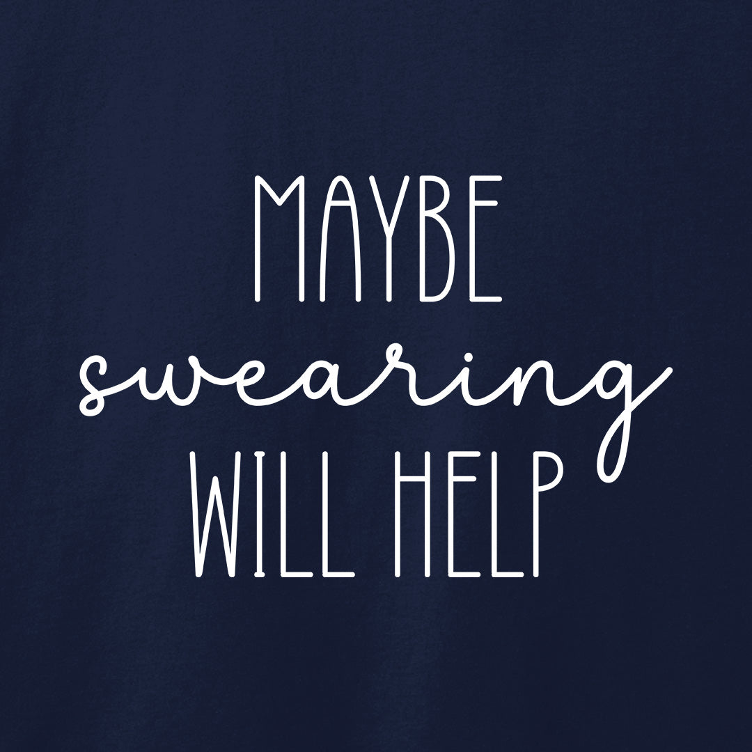 Maybe Swearing Will Help T-Shirt