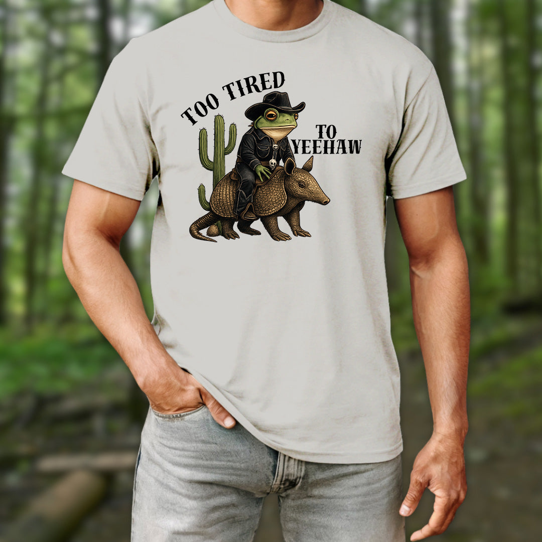 Too Tired To Yeehaw T-Shirt