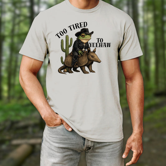 Too Tired To Yeehaw T-Shirt