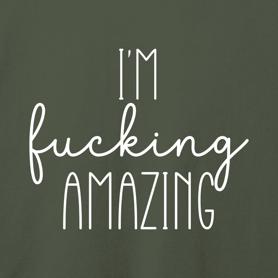 I'm Fucking Amazing T-Shirt