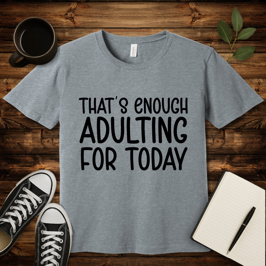 That's Enough Adulting T-Shirt-T-Shirt-Athletic Heather-S-wearable sarcasm by Savage Tee Society