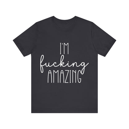 Black t-shirt with white text 'I'm fucking amazing' on a white background