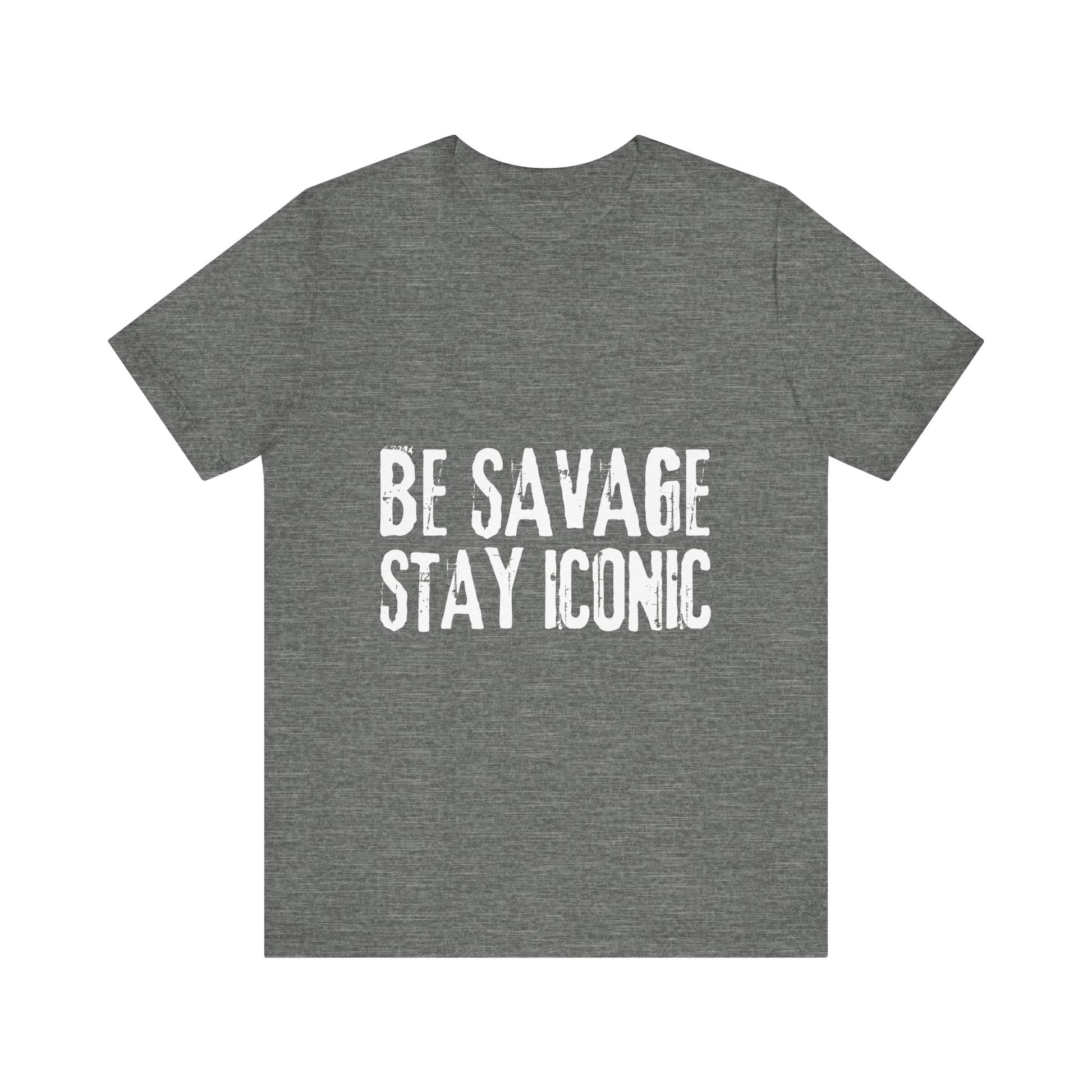Gray t-shirt with 'Be Savage Stay Iconic' text on a white background
