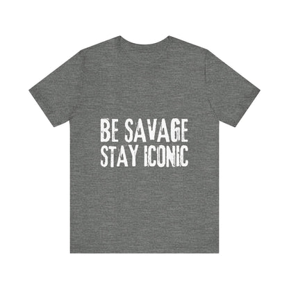 Gray t-shirt with 'Be Savage Stay Iconic' text on a white background