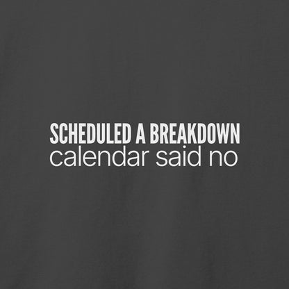 Scheduled a Breakdown T-Shirt