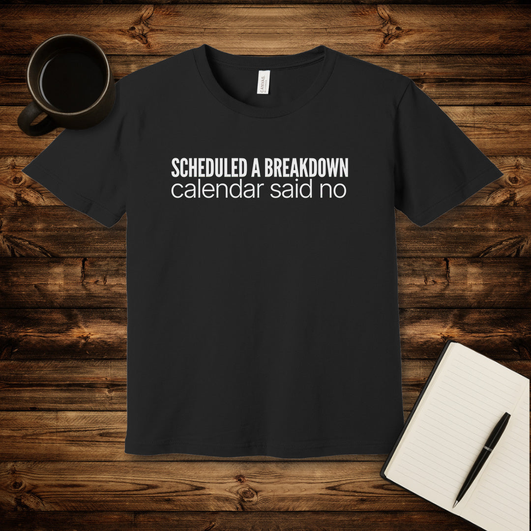 Scheduled a Breakdown T-Shirt