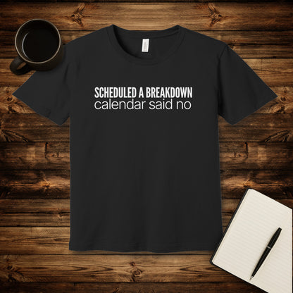 Scheduled a Breakdown T-Shirt