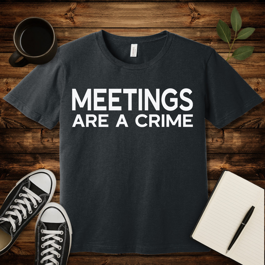 Meetings Are a Crime T-Shirt-T-Shirt-Dark Grey Heather-S-wearable sarcasm by Savage Tee Society