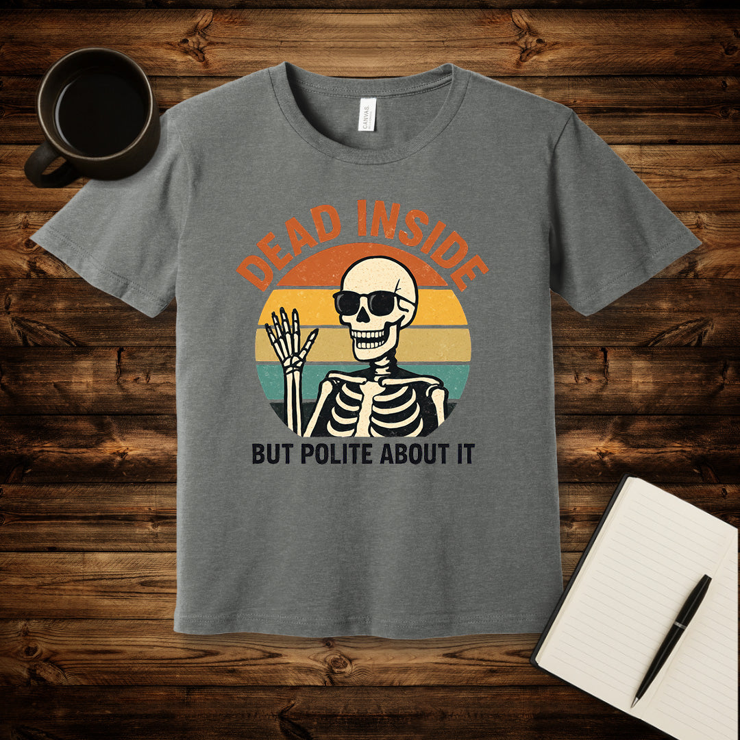 Dead Inside But Polite About It T-Shirt