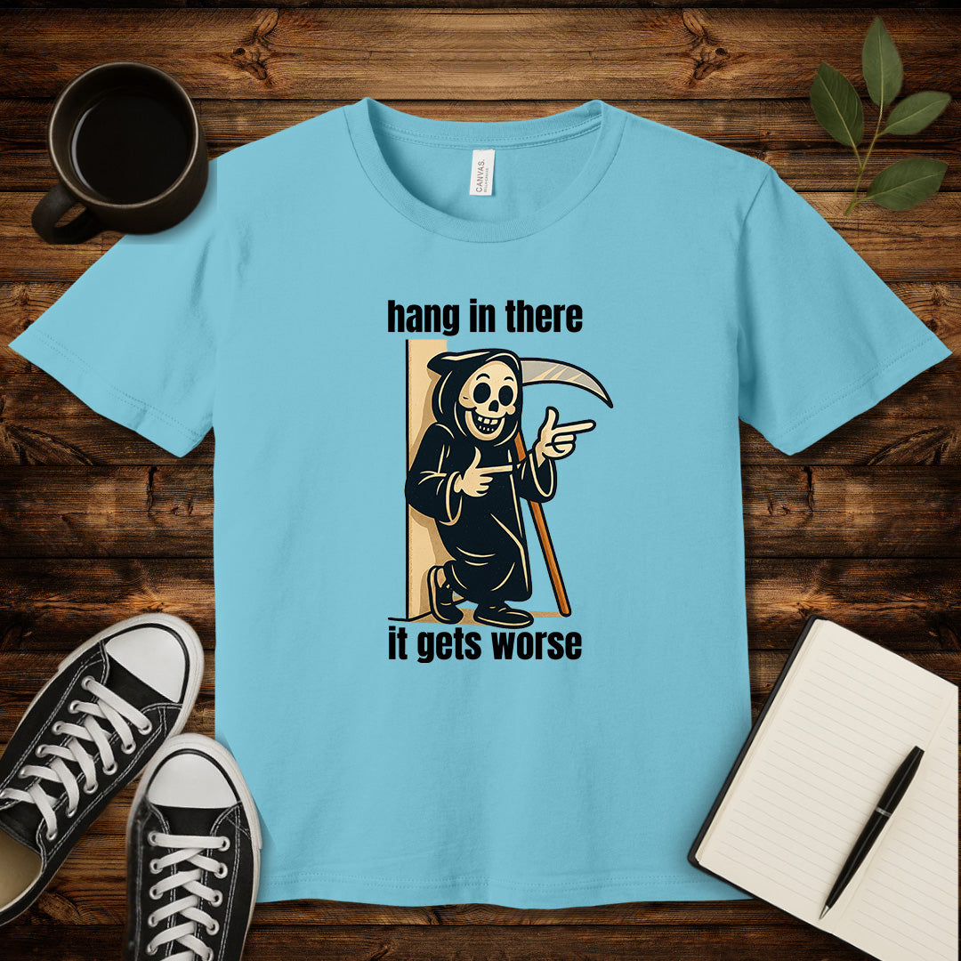Hang In There It Gets Worse T-Shirt-T-Shirt-Turquoise-S-wearable sarcasm by Savage Tee Society