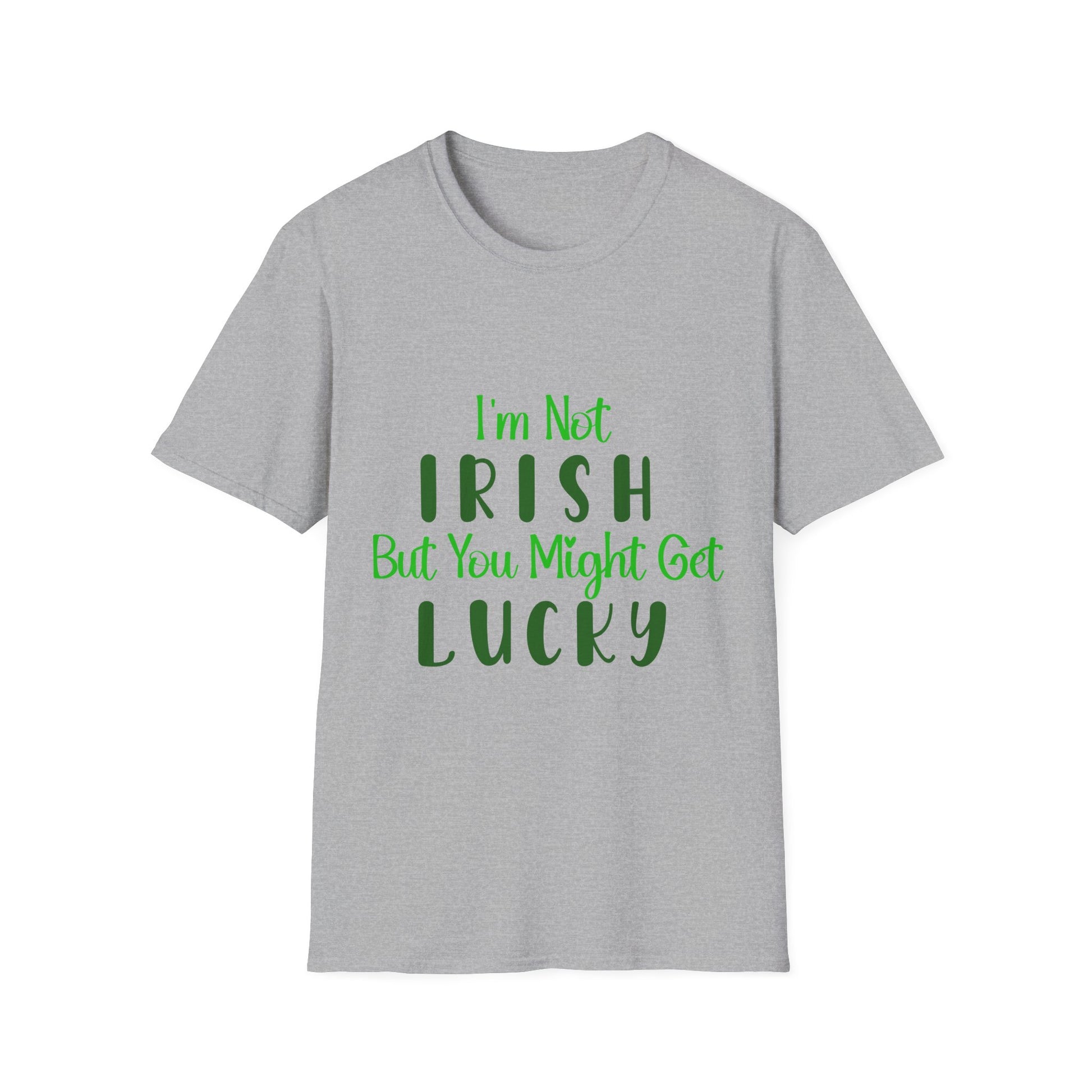 White crew neck t-shirt with the text 'I'm Not IRISH But You Might Get LUCKY' printed in green.