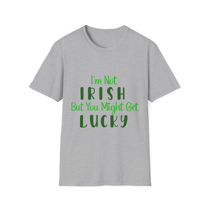 White crew neck t-shirt with the text 'I'm Not IRISH But You Might Get LUCKY' printed in green.