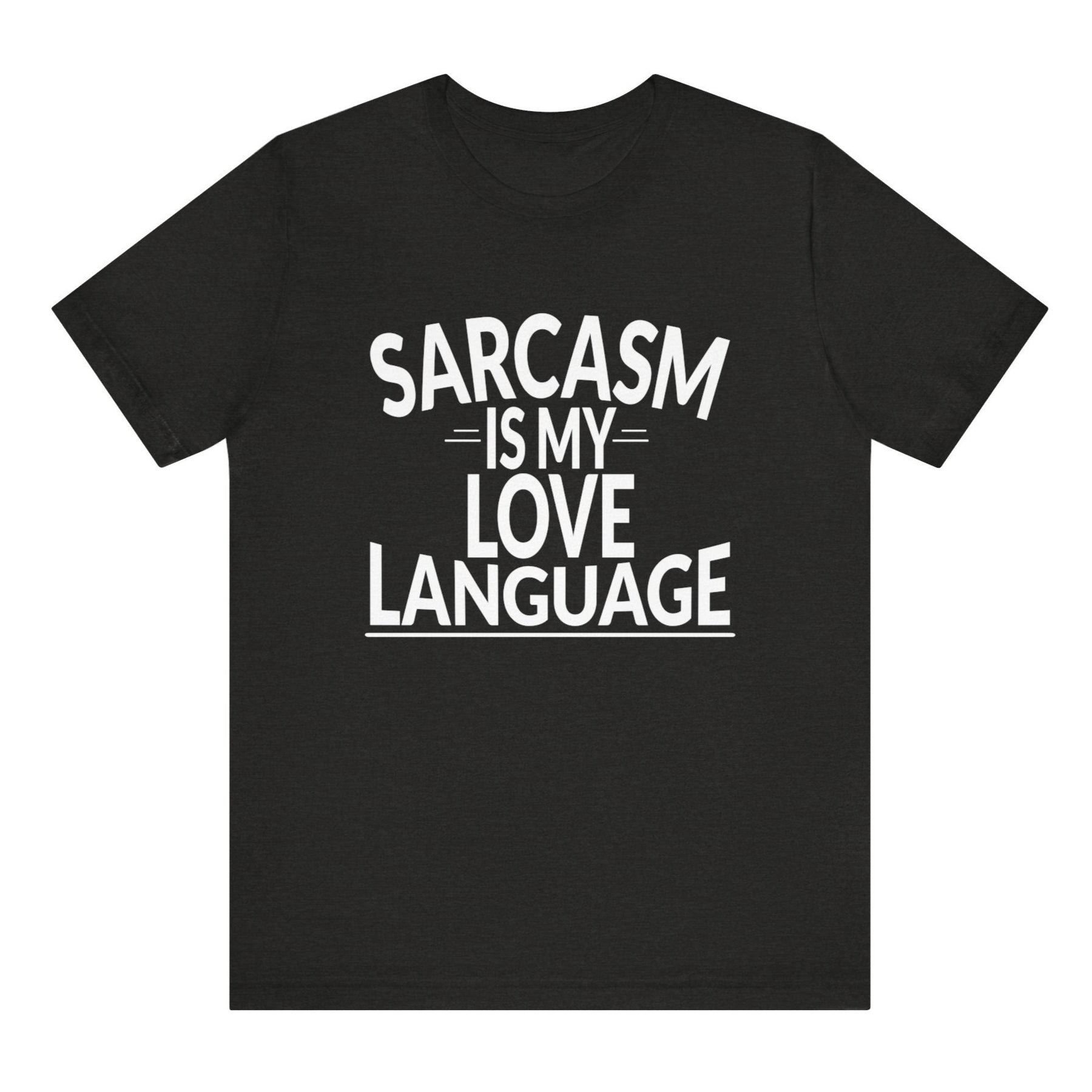 Black t-shirt with white text 'SARCASM IS MY LOVE LANGUAGE' on a white background