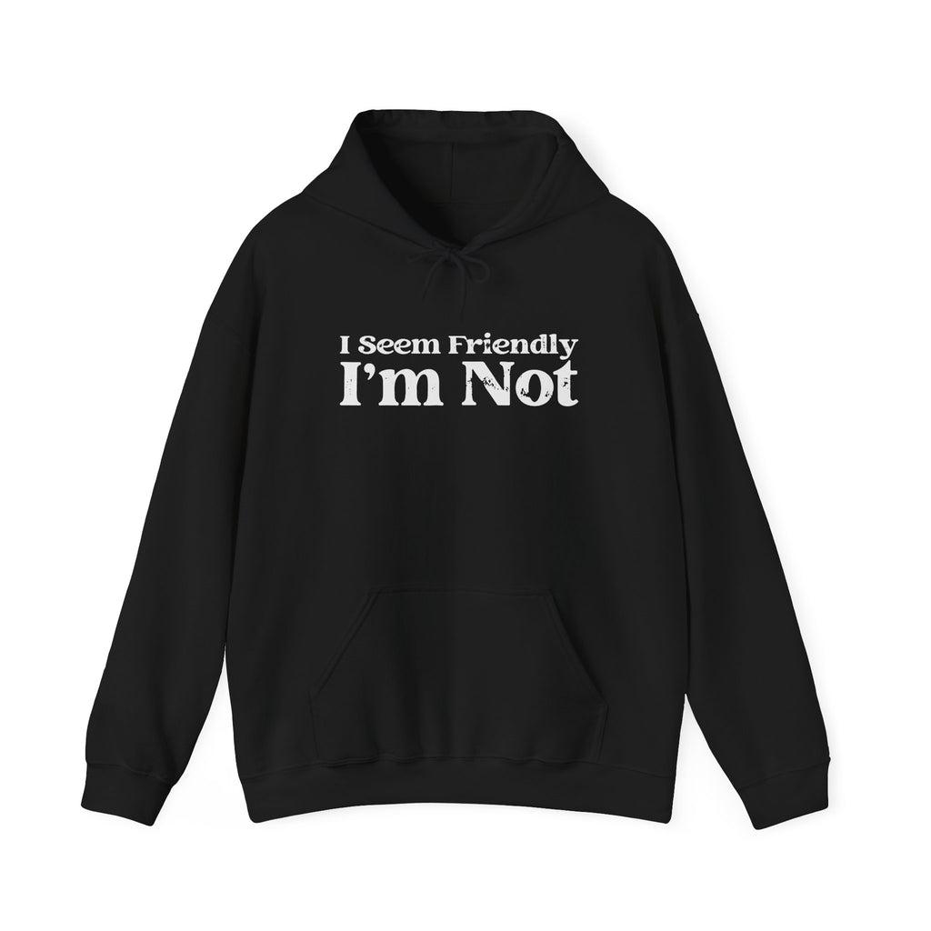 I Seem Friendly I'm Not Sweatshirt