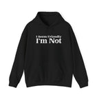 I Seem Friendly I'm Not Sweatshirt