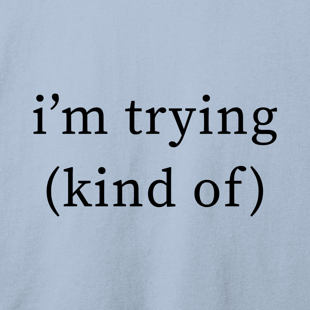 I'm Trying T-Shirt