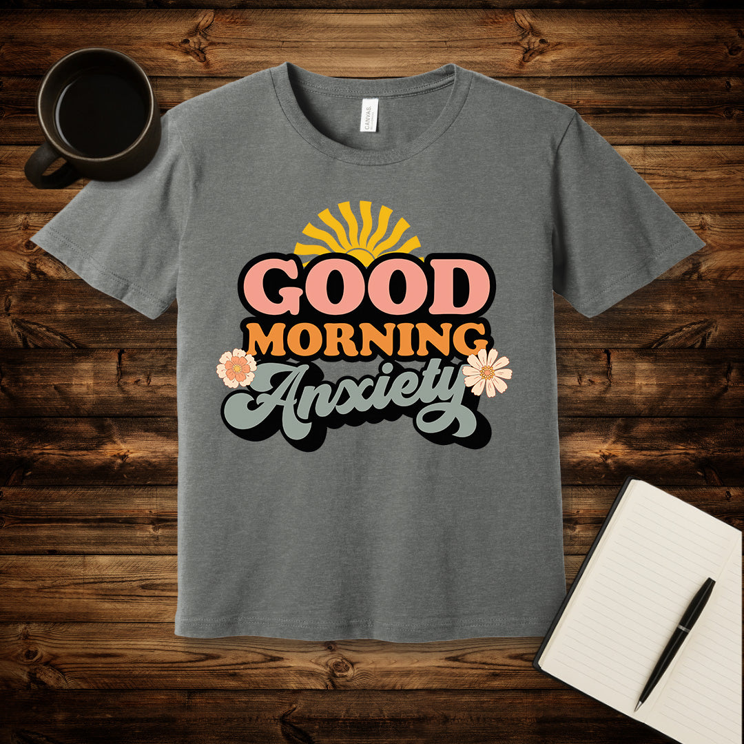 Good Morning Anxiety T-Shirt