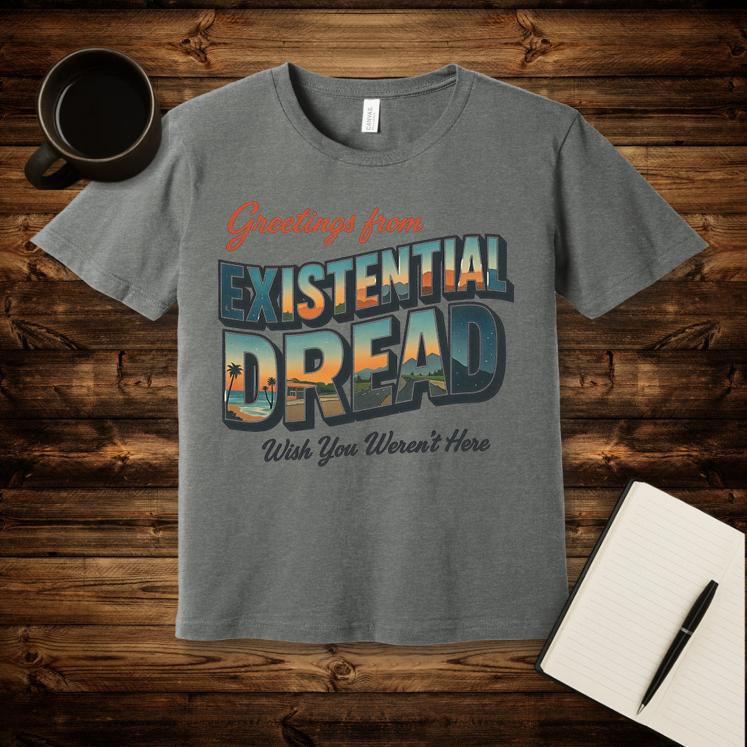 Greetings From Existential Dread T-Shirt