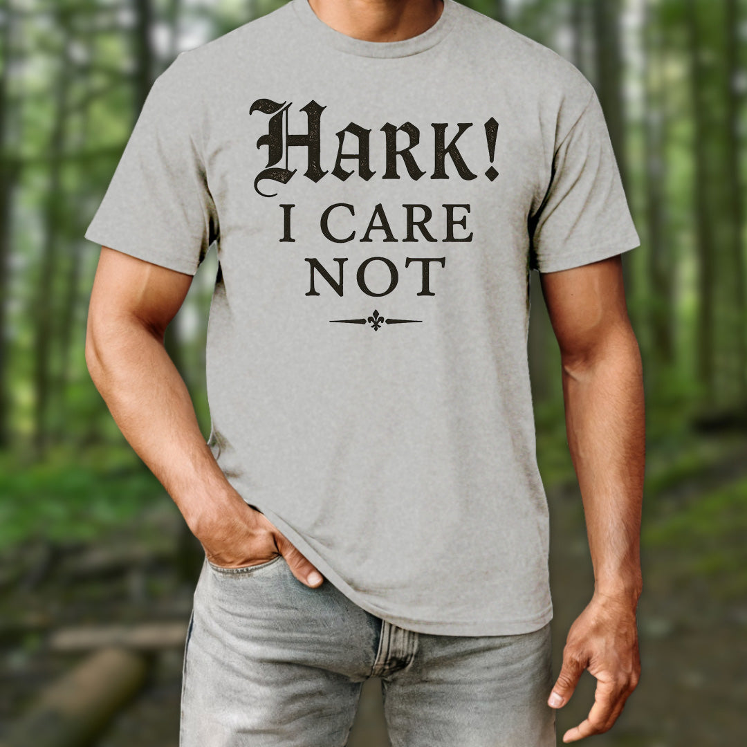 Hark I Care Not T-Shirt