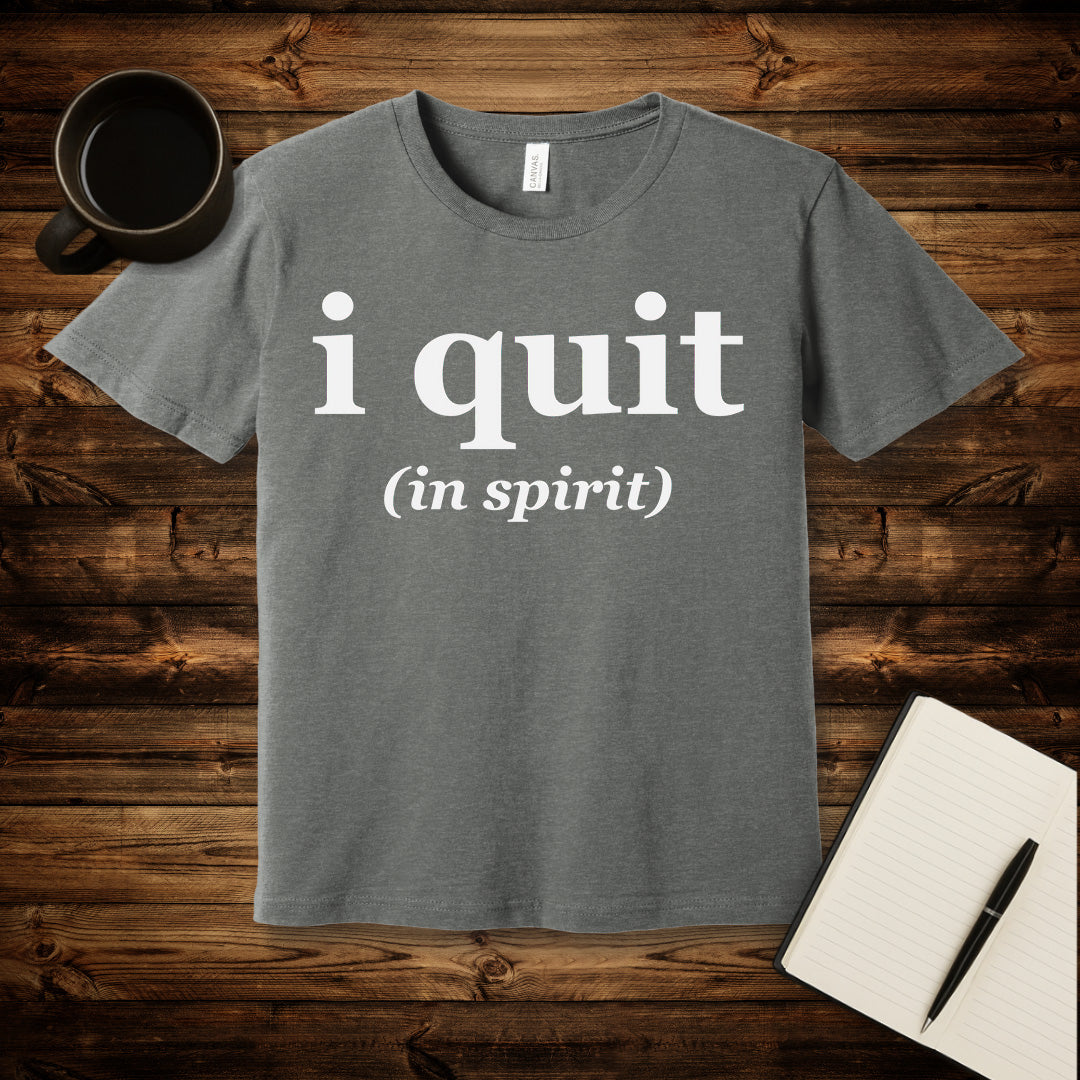 I Quit T-Shirt
