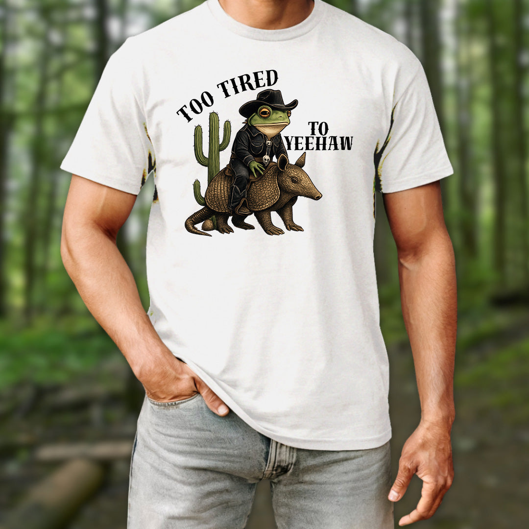 Too Tired To Yeehaw T-Shirt