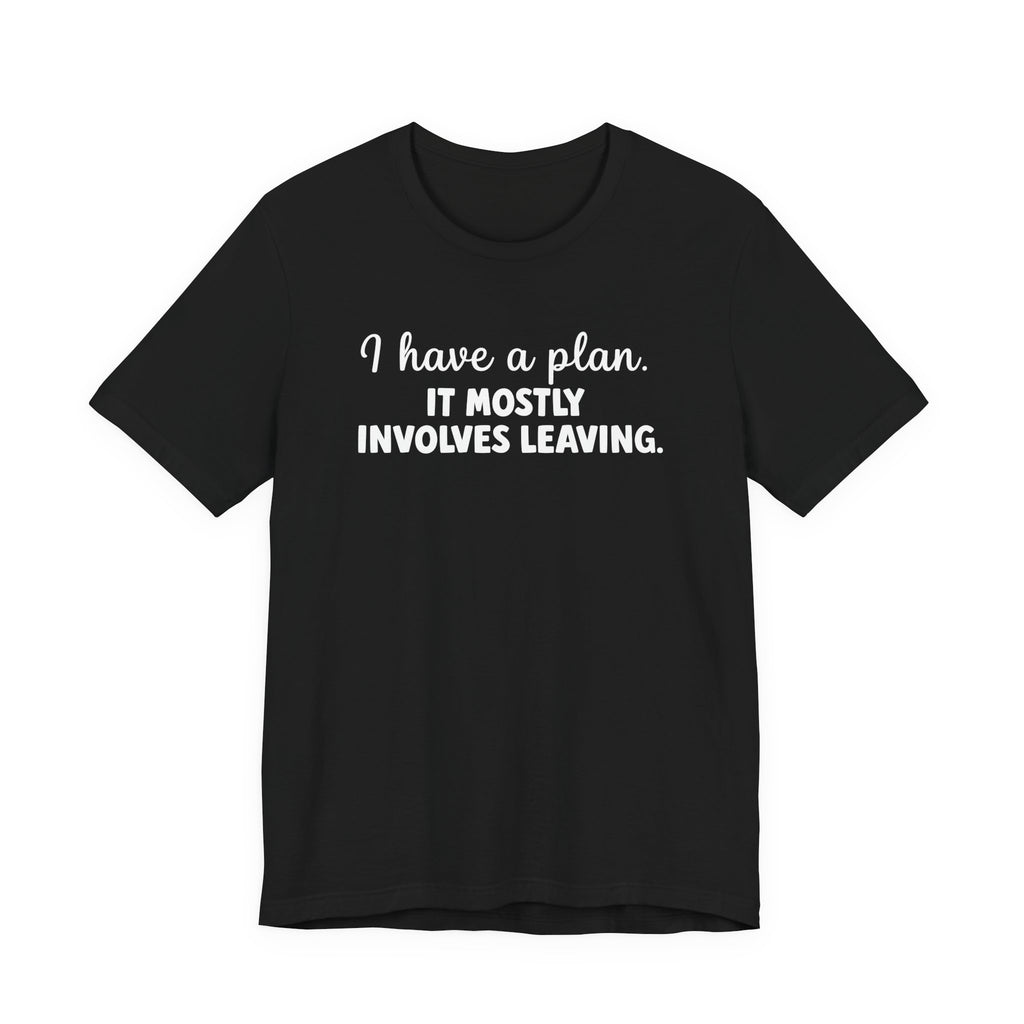 I Have a Plan T-Shirt