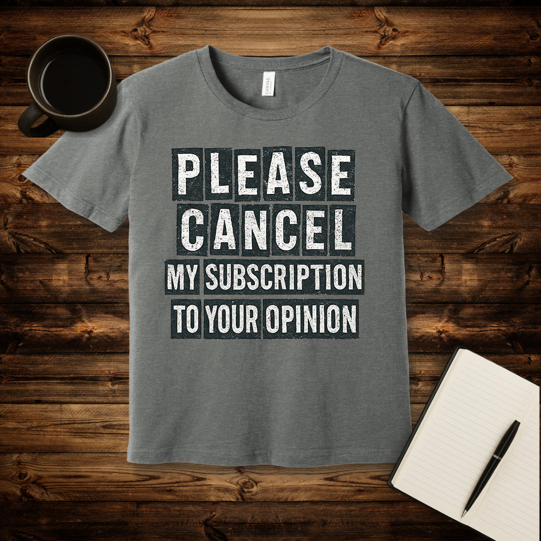 Please Cancel My Subscription T-Shirt