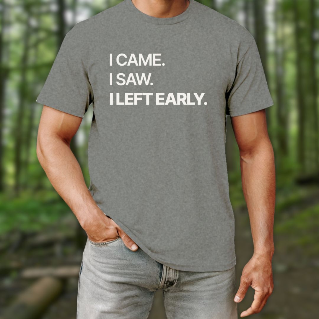 I Left Early T-Shirt