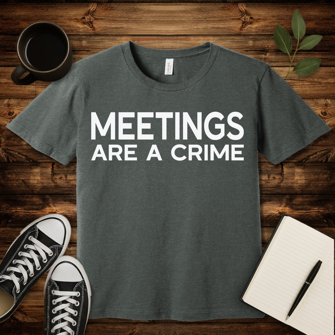 Meetings Are a Crime T-Shirt-T-Shirt-Deep Heather-S-wearable sarcasm by Savage Tee Society