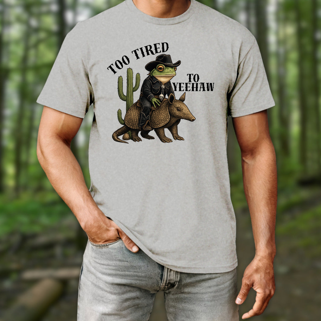 Too Tired To Yeehaw T-Shirt