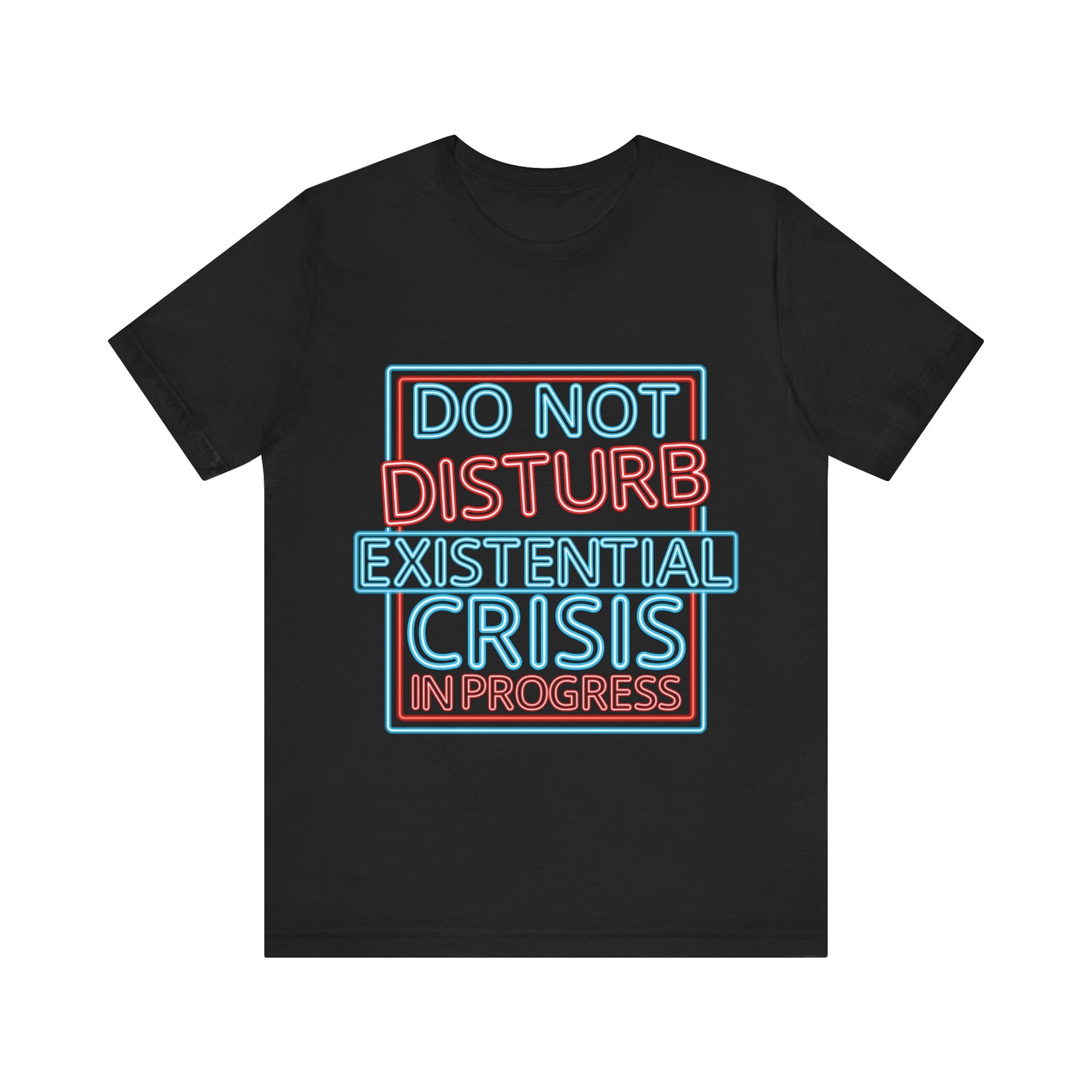 Black t-shirt with colorful text 'DO NOT DISTURB EXISTENTIAL CRISIS IN PROGRESS' on a white background