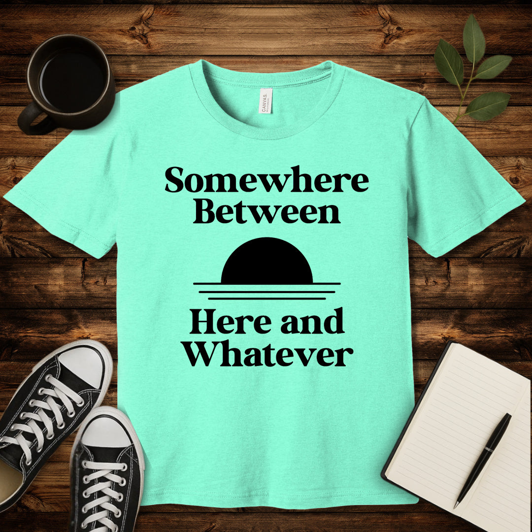 Somewhere Between Here and Whatever T-Shirt-T-Shirt-Heather Mint-S-wearable sarcasm by Savage Tee Society