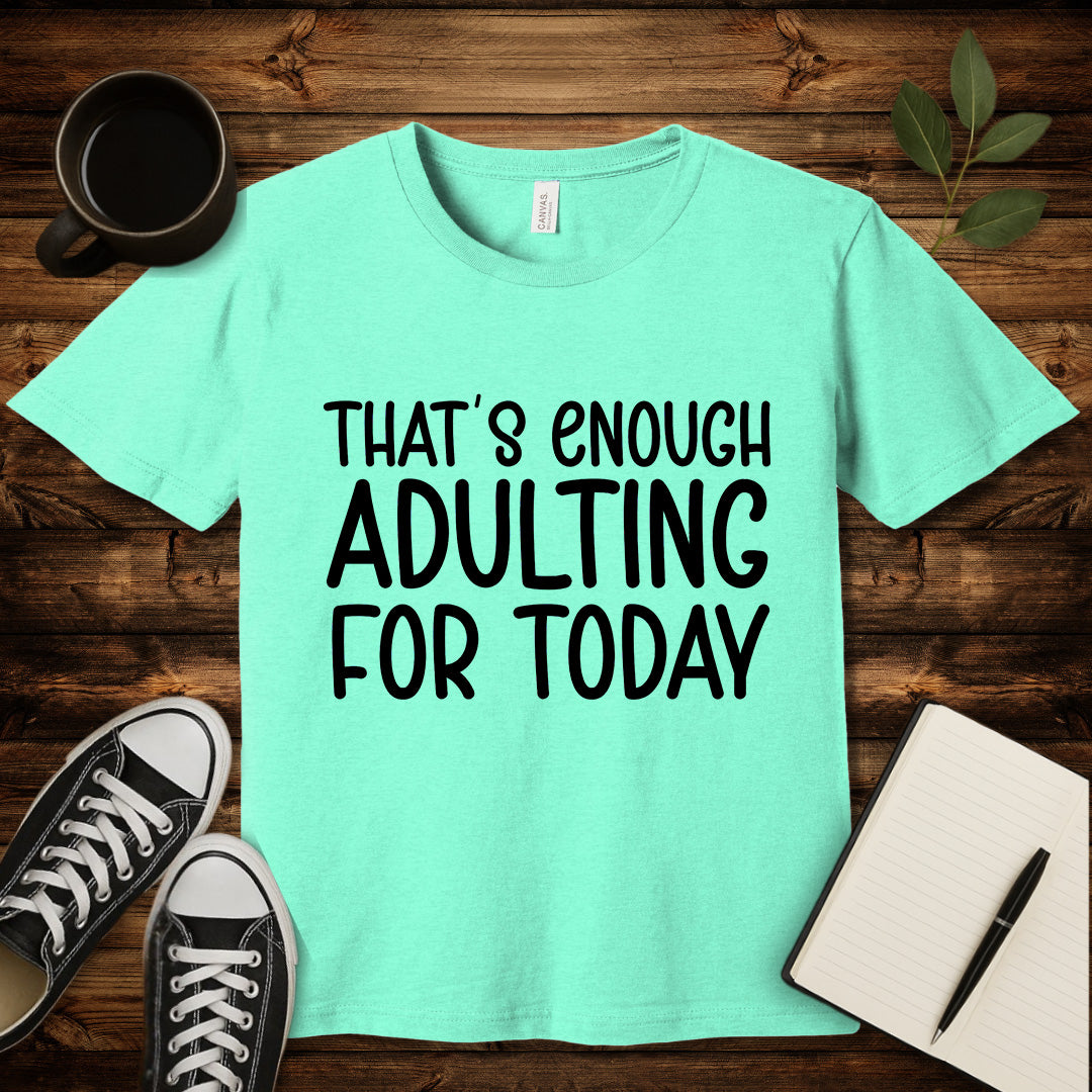 That's Enough Adulting T-Shirt-T-Shirt-Heather Mint-S-wearable sarcasm by Savage Tee Society