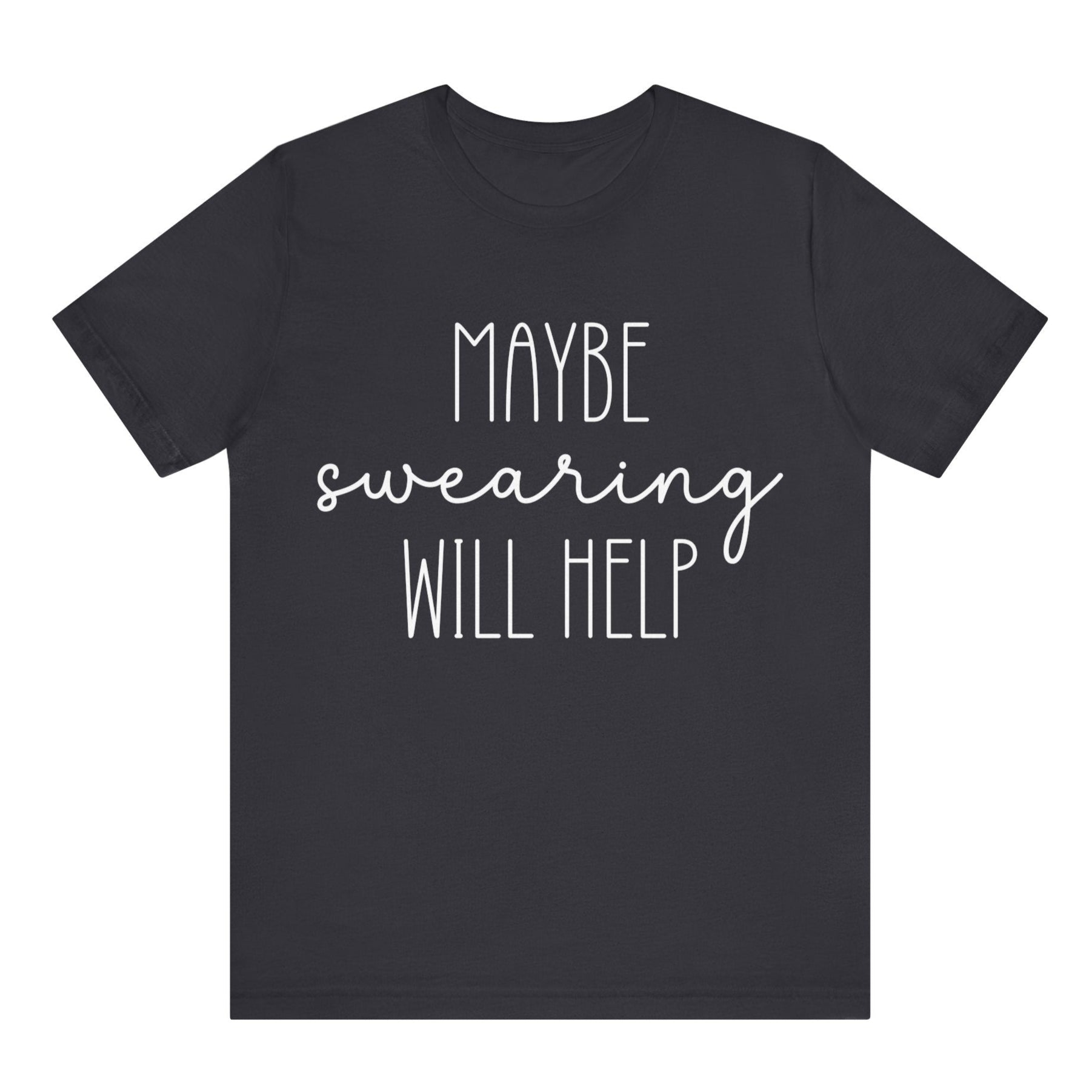 Black t-shirt with white text 'MAYBE SWearing WILL HELP' on a white background