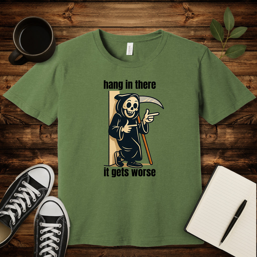 Hang In There It Gets Worse T-Shirt-T-Shirt-Heather Green-S-wearable sarcasm by Savage Tee Society