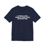 I Would Care More If This Were Interesting T-Shirt