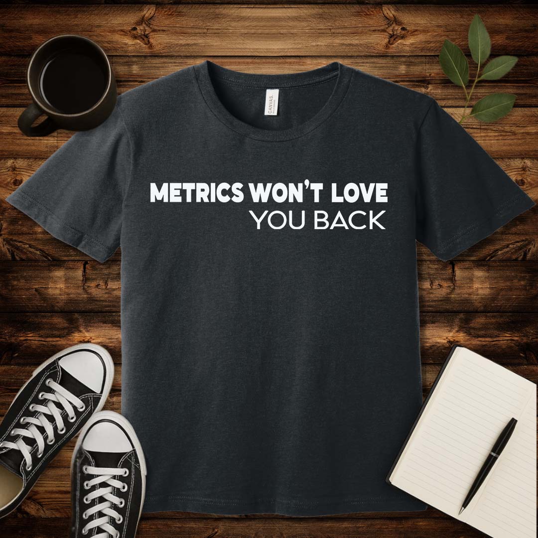Metrics Won't Love You T-Shirt-T-Shirt-Dark Grey Heather-S-wearable sarcasm by Savage Tee Society