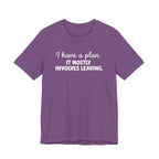 I Have a Plan T-Shirt