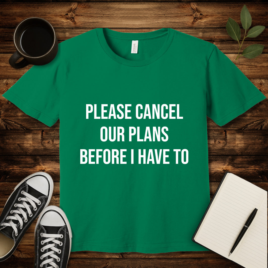 Please Cancel Our Plans T-Shirt-T-Shirt-Kelly-S-wearable sarcasm by Savage Tee Society