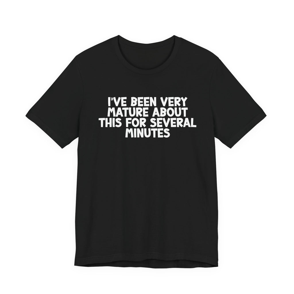 I've Been Very Mature T-Shirt