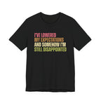 I've Lowered My Expectations T-Shirt